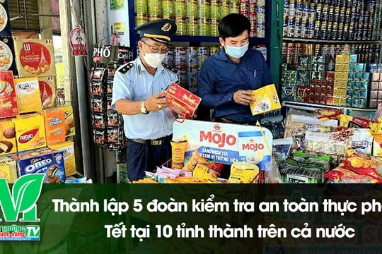 [VIDEO] Thành lập 5 đoàn kiểm tra an toàn thực phẩm Tết tại 10 tỉnh thành trên cả nước