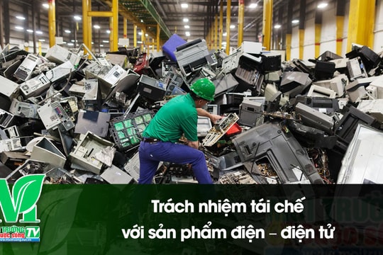 [VIDEO] Trách nhiệm tái chế với sản phẩm điện – điện tử