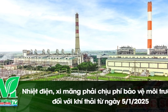 [VIDEO] Nhiệt điện, xi măng phải chịu phí bảo vệ môi trường đối với khí thải từ ngày 5/1/2025