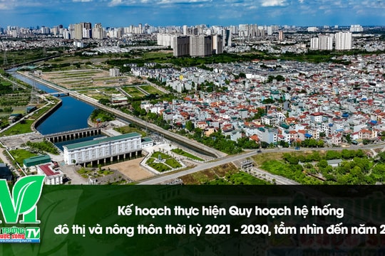 [VIDEO] Kế hoạch thực hiện Quy hoạch hệ thống đô thị và nông thôn thời kỳ 2021 - 2030, tầm nhìn đến năm 2050