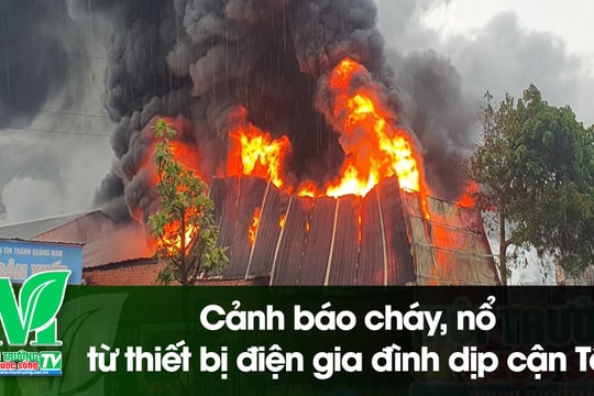 [VIDEO] Cảnh báo cháy, nổ từ thiết bị điện gia đình dịp cận Tết