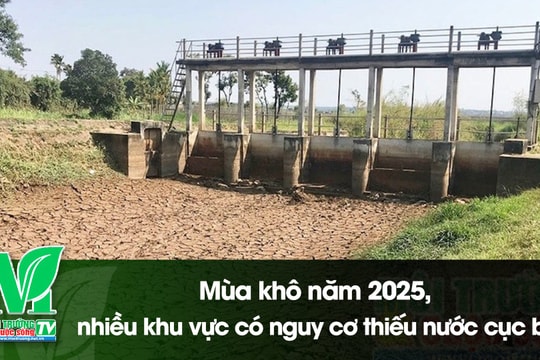 [VIDEO] Mùa khô năm 2025, nhiều khu vực có nguy cơ thiếu nước cục bộ