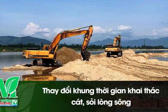 [VIDEO] Thay đổi khung thời gian khai thác cát, sỏi lòng sông