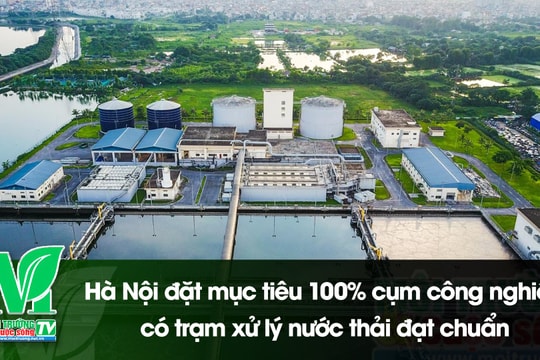 [VIDEO] Hà Nội đặt mục tiêu 100% cụm công nghiệp có trạm xử lý nước thải đạt chuẩn