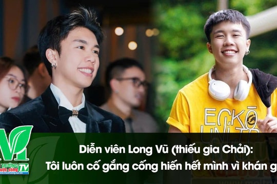 Talkshow "Câu chuyện ngày xanh": Diễn viên Long Vũ - Tôi luôn cố gắng cống hiến hết mình vì khán giả