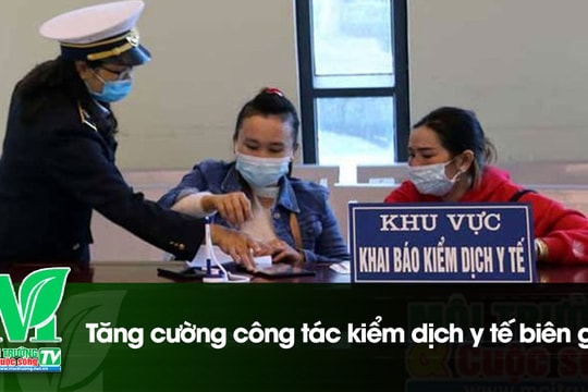 [VIDEO] Tăng cường công tác kiểm dịch y tế biên giới