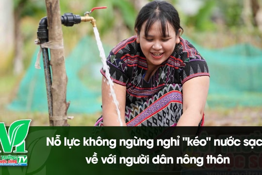 [VIDEO] Nỗ lực không ngừng nghỉ "kéo" nước sạch về với người dân nông thôn