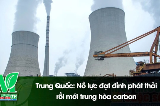 [VIDEO] Trung Quốc: Nỗ lực đạt đỉnh phát thải rồi mới trung hòa carbon