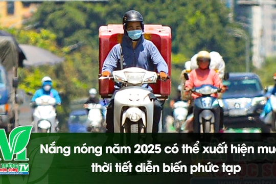 [VIDEO] Nắng nóng năm 2025 có thể xuất hiện muộn, thời tiết diễn biến phức tạp