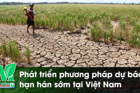 [VIDEO] Phát triển phương pháp dự báo hạn hán sớm tại Việt Nam