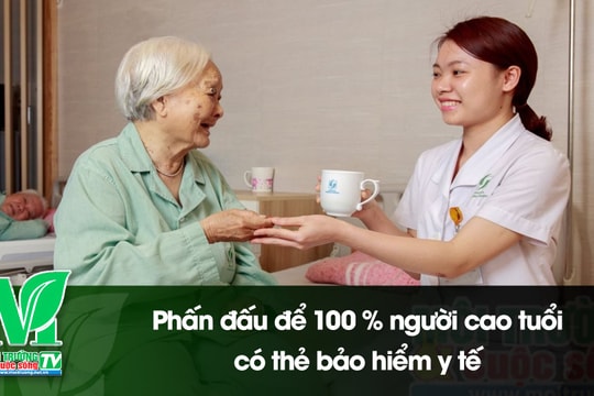 [VIDEO] Phấn đấu để 100 % người cao tuổi có thẻ bảo hiểm y tế