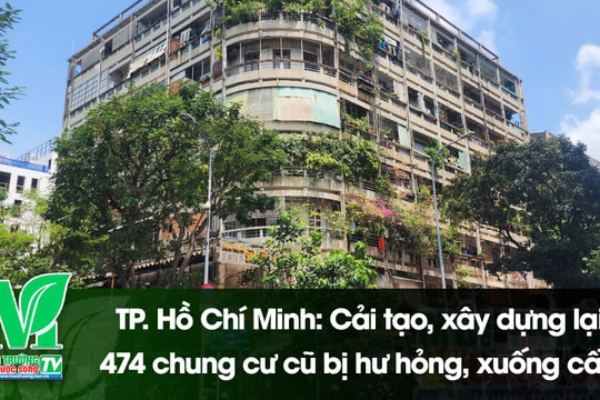 [VIDEO] TP. Hồ Chí Minh: Cải tạo, xây dựng lại 474 chung cư cũ bị hư hỏng, xuống cấp