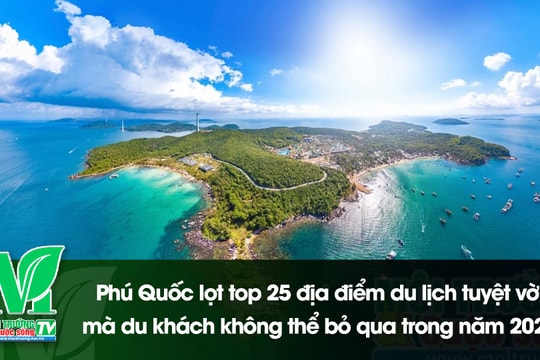 [VIDEO] Phú Quốc lọt top 25 địa điểm du lịch tuyệt vời mà du khách không thể bỏ qua trong năm 2025