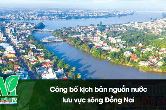 [VIDEO] Công bố kịch bản nguồn nước lưu vực sông Đồng Nai