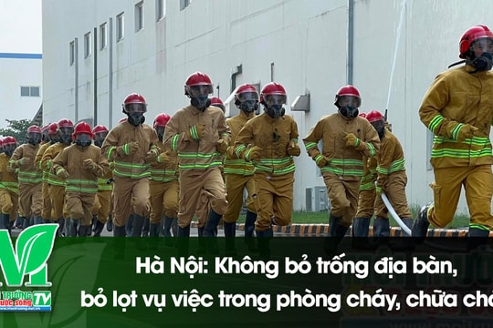 [VIDEO] Hà Nội: Không bỏ trống địa bàn, bỏ lọt vụ việc trong phòng cháy, chữa cháy