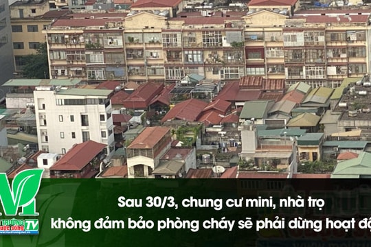 [VIDEO] Sau 30/3, chung cư mini, nhà trọ không đảm bảo phòng cháy sẽ phải dừng hoạt động