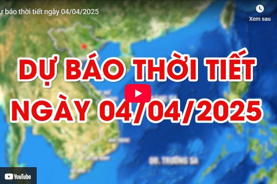Dự báo thời tiết ngày 4/4/2025: Gió nhẹ, khu vực Nam Bộ nắng nóng