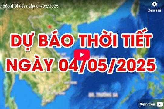 Dự báo thời tiết ngày 4/5/2025: Miền Bắc nắng trên 35 độ, Nam Bộ mưa giông