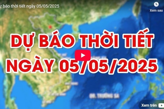 Dự báo thời tiết ngày 5/5: Ngày nắng, đêm có mưa