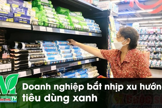 [VIDEO] Doanh nghiệp bắt nhịp xu hướng tiêu dùng xanh