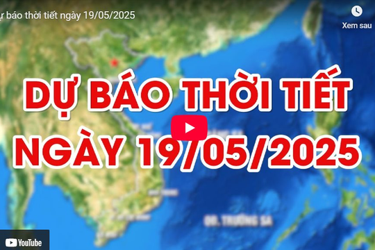Dự báo thời tiết ngày 19/5/2025: Nhiều khu vực trên cả nước có mưa