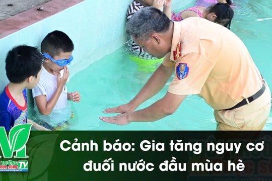 [VIDEO] Cảnh báo: Gia tăng nguy cơ đuối nước đầu mùa hè