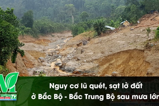[VIDEO] Nguy cơ lũ quét, sạt lở đất ở Bắc Bộ - Bắc Trung Bộ sau mưa lớn