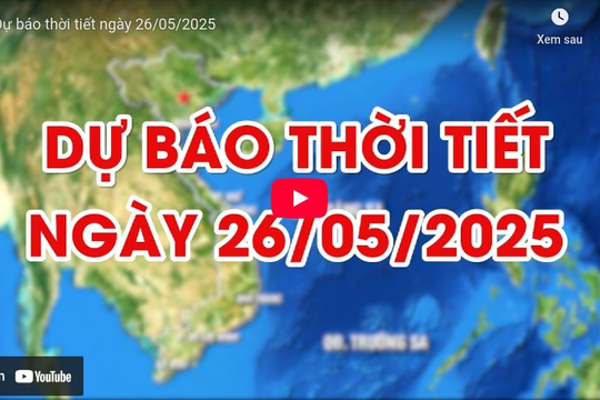 Dự báo thời tiết ngày 26/05/2025: Mưa dông tại nhiều khu vực