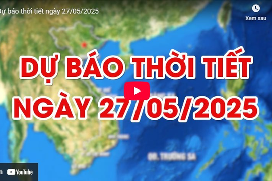 Dự báo thời tiết ngày 27/5/2025: Nhiều khu vực trên cả nước có mưa
