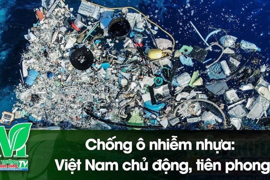 [VIDEO] Chống ô nhiễm nhựa: Việt Nam chủ động, tiên phong