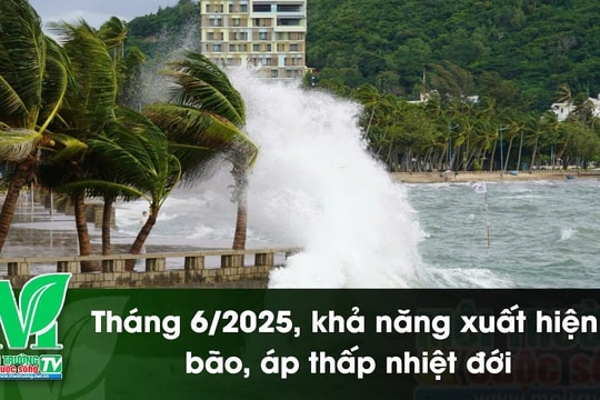 [VIDEO] Tháng 6/2025, khả năng xuất hiện bão, áp thấp nhiệt đới