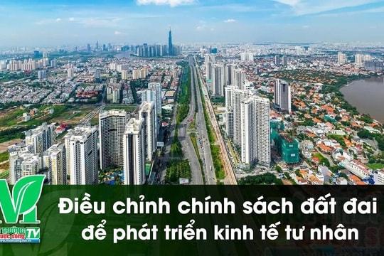 [VIDEO] Điều chỉnh chính sách đất đai để phát triển kinh tế tư nhân