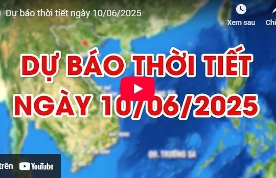 Dự báo thời tiết ngày 10/6: Bắc Bộ tiếp tục mưa rào, Trung Bộ nắng gay gắt