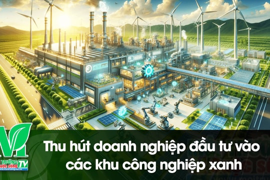 [VIDEO] Thu hút doanh nghiệp đầu tư vào các khu công nghiệp xanh
