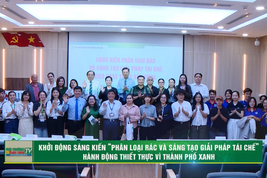 [VIDEO] Khởi động Sáng kiến “Phân loại rác và sáng tạo giải pháp tái chế”: Hành động thiết thực vì thành phố xanh