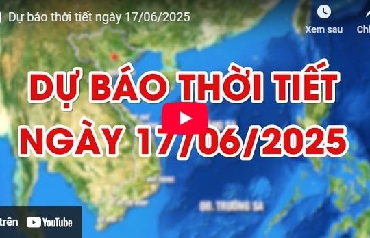 Dự báo thời tiết ngày 17/6/2025: Hà Nội ngày nắng, tối có mưa dông