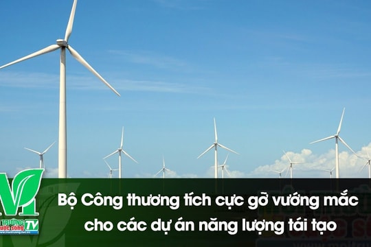 [VIDEO] Bộ Công thương tích cực gỡ vướng mắc cho các dự án năng lượng tái tạo