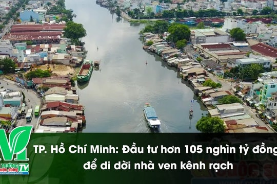 [VIDEO] Thành phố Hồ Chí Minh: Đầu tư hơn 105 nghìn tỷ đồng để di dời nhà ven kênh rạch