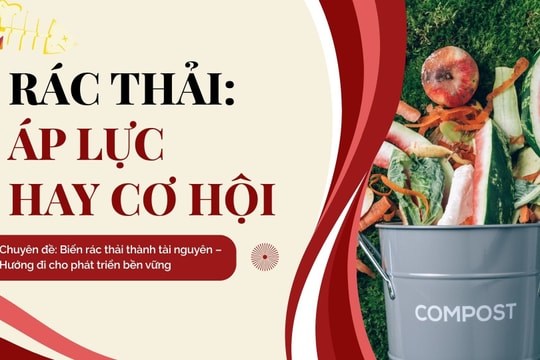 Biến rác thải thành tài nguyên (Bài 2): Rác thải – Áp lực hay cơ hội?