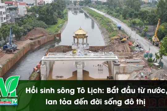 [VIDEO] Hồi sinh sông Tô Lịch: Bắt đầu từ nước, lan tỏa đến đời sống đô thị