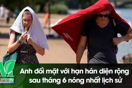 [VIDEO] Anh đối mặt với hạn hán diện rộng sau tháng 6 nóng nhất lịch sử