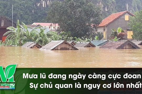 [VIDEO] Mưa lũ đang ngày càng cực đoan – Sự chủ quan là nguy cơ lớn nhất