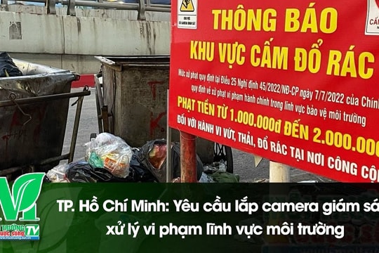 [VIDEO] TP. Hồ Chí Minh: Yêu cầu lắp camera giám sát, xử lý vi phạm lĩnh vực môi trường