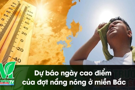 [VIDEO] Dự báo ngày cao điểm của đợt nắng nóng ở miền Bắc