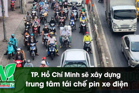 [VIDEO] TP. Hồ Chí Minh sẽ xây dựng trung tâm tái chế pin xe điện