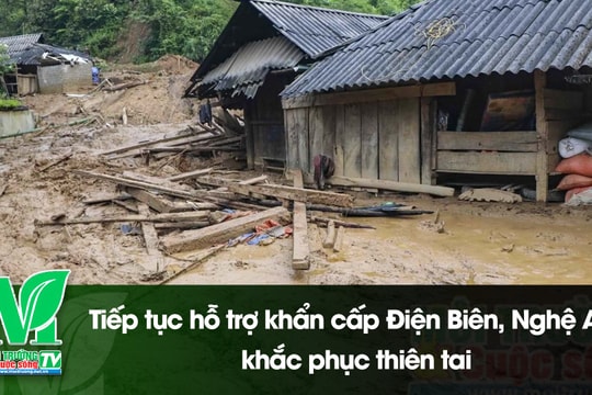 [VIDEO] Tiếp tục hỗ trợ khẩn cấp Điện Biên, Nghệ An khắc phục thiên tai
