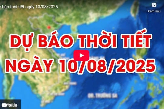 Dự báo thời tiết ngày 10/8/2025: Nhiều nơi nắng nóng gay gắt
