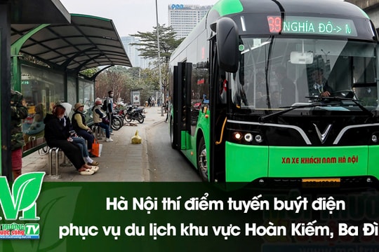 [VIDEO] Hà Nội thí điểm tuyến buýt điện phục vụ du lịch khu vực Hoàn Kiếm, Ba Đình