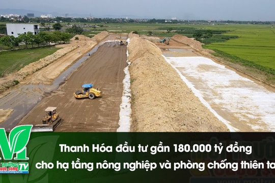 [VIDEO] Thanh Hóa đầu tư gần 180.000 tỷ đồng cho hạ tầng nông nghiệp và phòng chống thiên tai