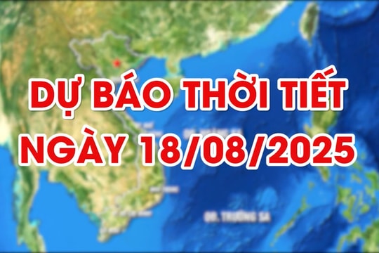 Dự báo thời tiết ngày 18/8/2025: Mưa dông diện rộng, cục bộ có nơi mưa rất to